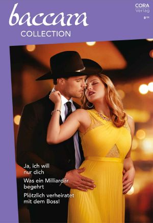 [Baccara - Collection 421] • Ja, Ich Will Nur Dich / Was Ein Milliardär Begehrt / Plötzlich Verheiratet Mit Dem Boss!